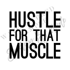May include: Black and white text graphic that reads "Hustle for that muscle".