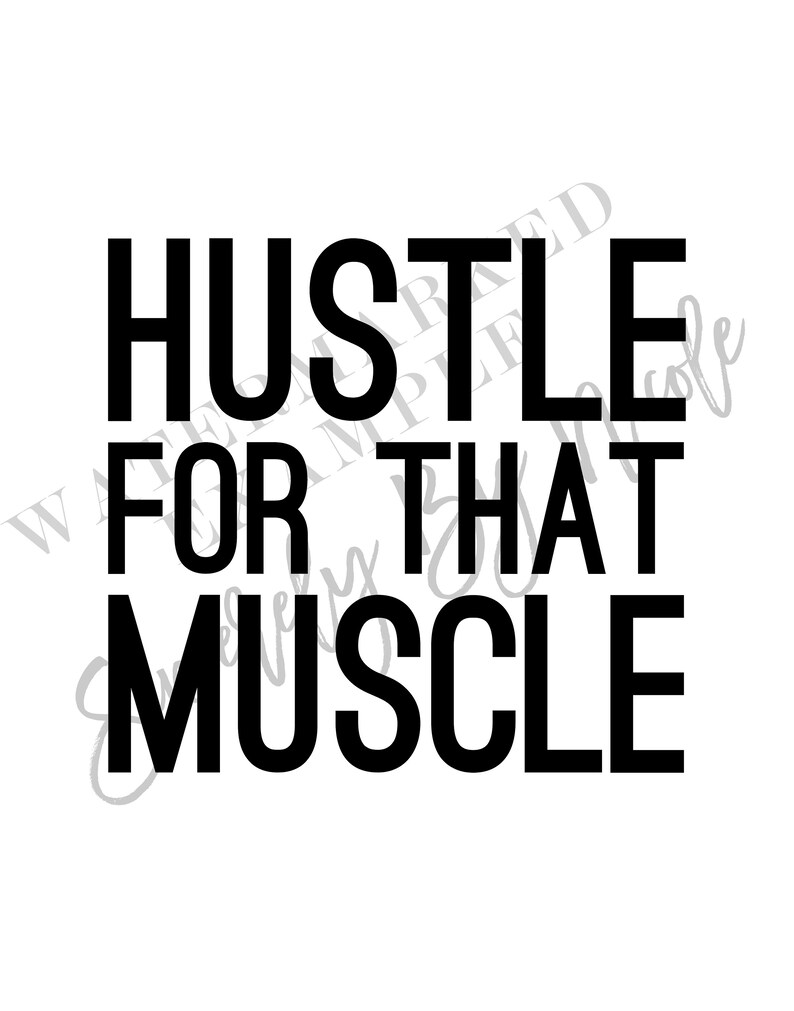 May include: Black and white text graphic that reads "Hustle for that muscle".