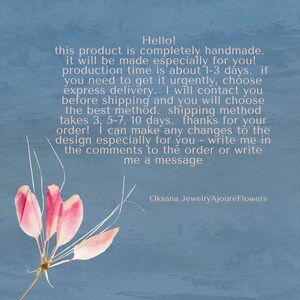 May include: Text on a blue background with a pink flower in the bottom left corner. The text reads: "Hello! This product is completely handmade. It will be made especially for you! Production time is about 1-3 days. If you need to get it urgently, choose express delivery. I will contact you before shipping and you will choose the best method. Shipping method takes 3, 5-7, 10 days. Thanks for your order! I can make any changes to the design especially for you - write me in the comments to the order or write me a message. Oksana JewelryAjoure Flowers"