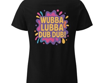 Camiseta básica de estilo suave para mujer Wubba Lubba Dub Dub