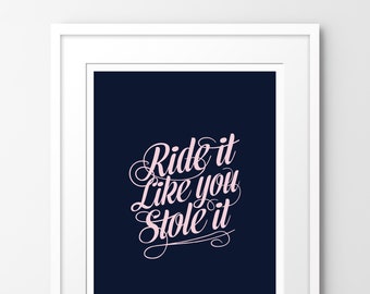 Ride it like you stole it I - Art print, inspired by cycling (Unframed)
