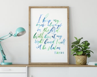 Psalm 16:8 Giclee Bible Verse Print - Will Not Be Shaken - Eyes on Lord - Scripture Prints - Christian Wall Art - Watercolor Scripture Sign