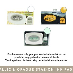 three different Staz-on Ink Pad Sets, each with a different color: metallic and Opaque Staz-on Ink Pad Sets. The text indicates that for these colors, the purchase includes an ink pad set containing a dry pad with a separate ink bottle, and that the dry pad must be inked using the included bottle before use.