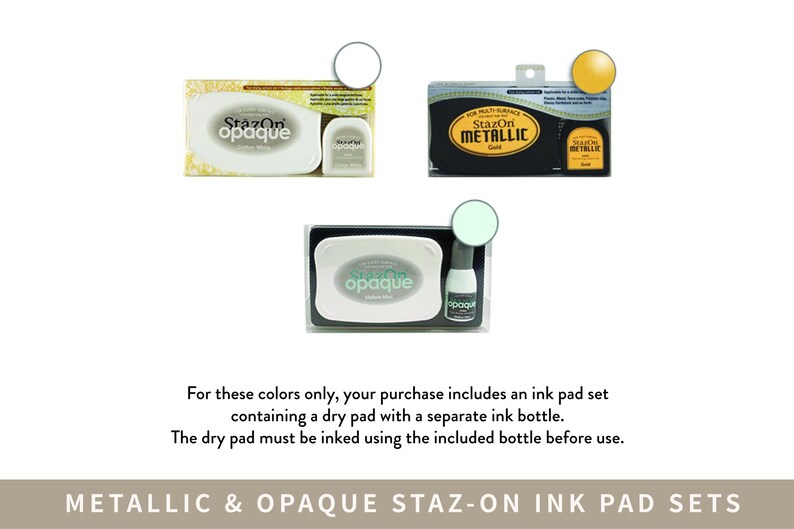 three different Staz-on Ink Pad Sets, each with a different color: metallic and Opaque Staz-on Ink Pad Sets. The text indicates that for these colors, the purchase includes an ink pad set containing a dry pad with a separate ink bottle, and that the dry pad must be inked using the included bottle before use.