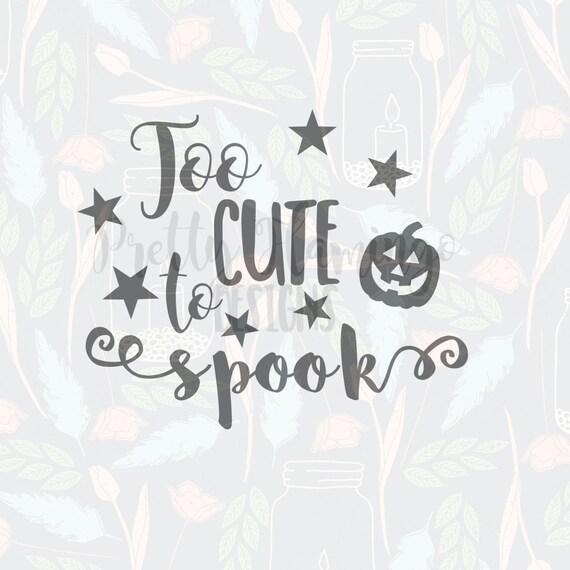 Halloween Svg Too Cute To Spook Svg Cricut File Silhouette Etsy