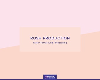 Rush Production - Faster production of your order, Monday to Friday