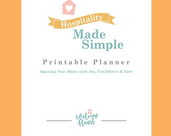 Hospitality Made Simple Printable Planner: Opening Your Home with Joy, Confidence & Ease