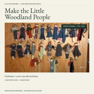 May include: A digital tutorial for making clothespin and acorn-cap dolls, titled Make the Little Woodland People. The image shows twenty small dolls crafted from clothespins, fabric scraps, and acorn caps, arranged on a wooden surface.