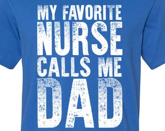 My Favorite Nurse Calls Me Dad Shirt Unisex Vintage Tees Nurse Dad TShirt Gifts for Father's Day Funny Mens Papa Daddy T-Shirts Awesome Pops