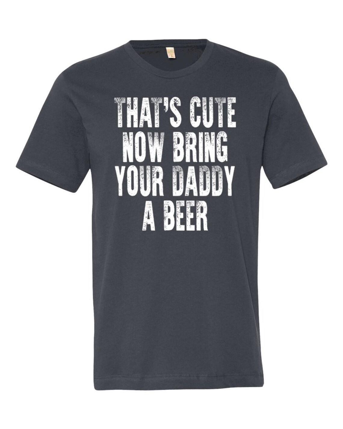 That's Cute Now Bring Your Daddy a Beer Dad Shirt Cool Etsy