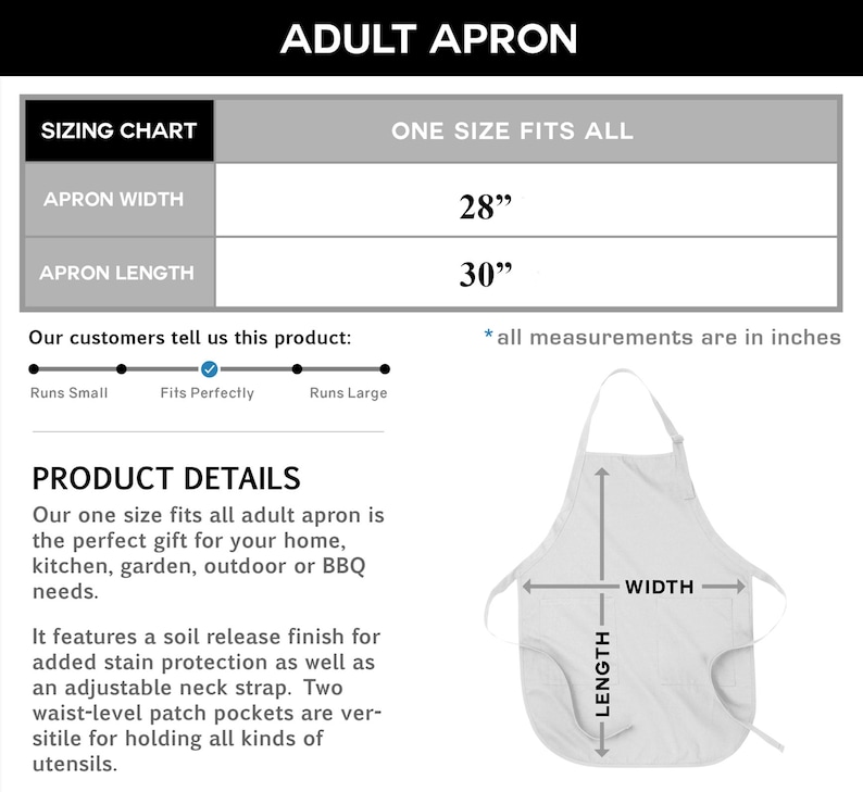 May include: White adult apron with a sizing chart. The apron width is 28 inches, and the length is 30 inches. Features an adjustable neck strap and two waist-level patch pockets. The text "ADULT APRON" is at the top.