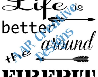 Life is better around the firepit - Downloadable File