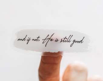 He is still good Sticker || Waterproof Vinyl Sticker for Laptop, Water Bottle, Decal || Clear Faith Sticker