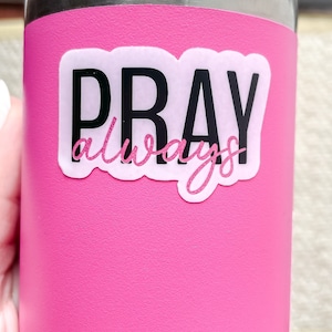 Pray Always Sticker || Waterproof Vinyl Sticker for Laptop, Water Bottle, Decal || White Holographic Sticker