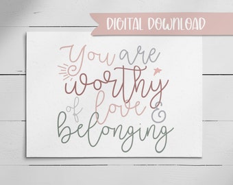 You are Worthy of Love & Belonging Printable