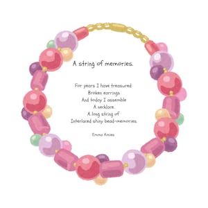 May include: A circular necklace made of various pink, purple, and cream-colored beads. The center contains the text: A string of memories. For years I have treasured Broken earrings And today I assemble A necklace. A long string of Interlaced shiny bead-memories. Emma Amies.