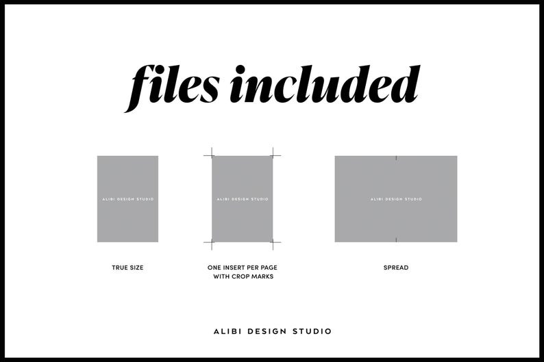 May include: A white graphic with the text "files included" in a stylish font. Below are three gray rectangles labeled "True Size", "One Insert Per Page With Crop Marks", and "Spread". The text "ALIBI DESIGN STUDIO" is at the bottom.