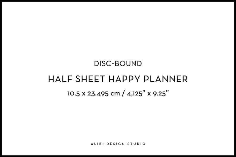 May include: A black and white image with the text "DISC-BOUND HALF SHEET HAPPY PLANNER 10.5 x 23.495 cm / 4,125" x 9.25" ALIBI DESIGN STUDIO".