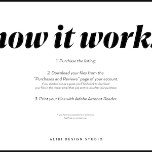 May include: Black and white text on a white background explaining how to purchase and download digital files. The text reads "how it works" and includes instructions to purchase the listing, download files from the "Purchases and Reviews" page of the account, and print files with Adobe Acrobat Reader. The text also includes the phrase "ALIBI DESIGN STUDIO".