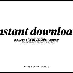 May include: Instant download text on a white background with the words "THIS LISTING IS FOR A PRINTABLE PLANNER INSERT NO PHYSICAL PRODUCT WILL BE SENT TO YOU" and "ALIBI DESIGN STUDIO" at the bottom.