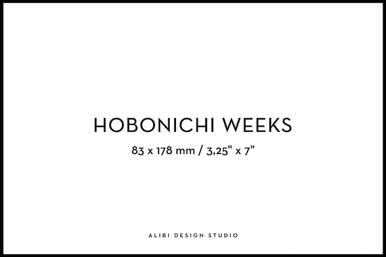 May include: A black and white image with the text "HOBONICHI WEEKS" and the dimensions "83 x 178 mm / 3.25" x 7" and the text "ALIBI DESIGN STUDIO".