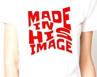 Made In His Image T-Shirt: Christian Unisex Cotton Tee