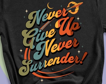 Motivational Quote T-Shirt, Never Give Up Never Surrender T-Shirt, Motivational Gift for Friend and Family