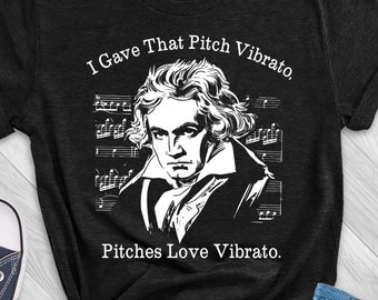 Funny Beethoven I Gave That Pitch Vibrato T-Shirt, Funny Classical Music Shirt, Orchestra Composers T-Shirt, Gift for Classical Music Lovers