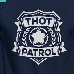 May include: A navy blue t-shirt with a white graphic of a badge that says "THOT PATROL".