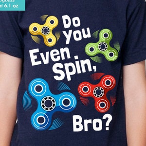 New Fidget Spinner Shirt Do You Even Spin, Bro Funny Youth Kids Shirt and Toddler Shirt Sizes image 1