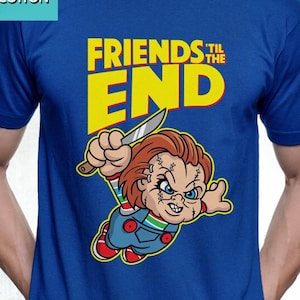 New Chucky Shirt Friends 'Til The End 80's Slasher Horror Classic Tee Mens and Ladies Womens T-Shirt Unisex Adult Sizes