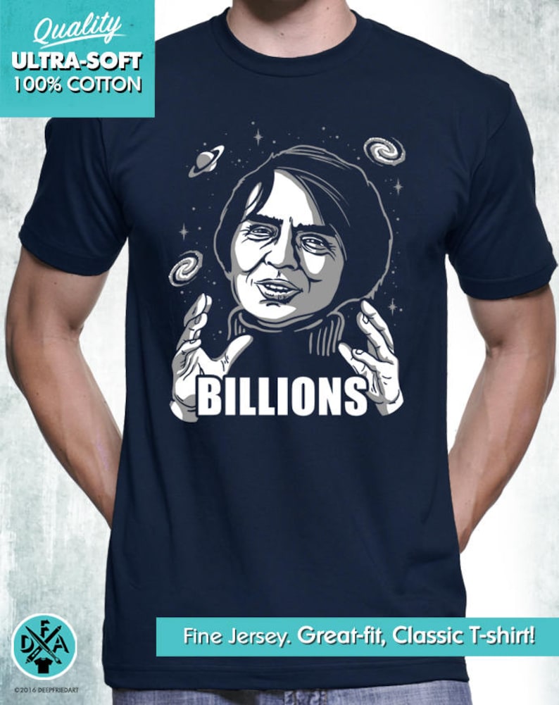 New Carl Sagan Science Astronomy Cosmos Billions Funny Meme Parody T-Shirt Mens and Ladies Womens T-Shirt Unisex Adult Sizes image 3