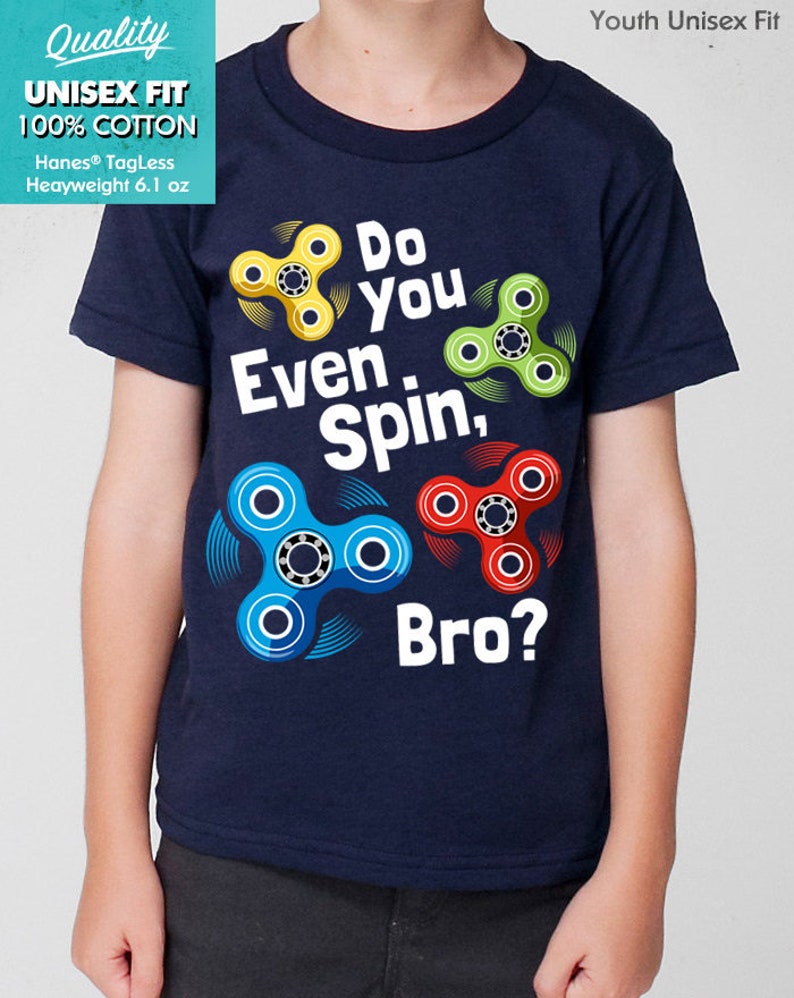 New Fidget Spinner Shirt Do You Even Spin, Bro Funny Youth Kids Shirt and Toddler Shirt Sizes image 1