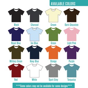 May include: A chart showing 16 different t-shirt colors available for purchase. The colors include black, charcoal, cream, dark chocolate, royal blue, ice blue, green, light pink, military green, navy blue, orange, purple, red, white, sport grey, and turquoise. The text "Some colors may not be available for some designs" is at the bottom of the chart.