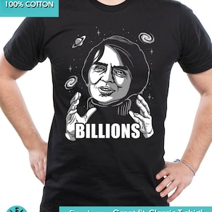 New Carl Sagan Science Astronomy Cosmos Billions Funny Meme Parody T-Shirt Mens and Ladies Womens T-Shirt Unisex Adult Sizes