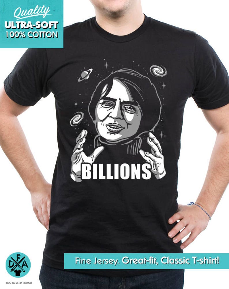 New Carl Sagan Science Astronomy Cosmos Billions Funny Meme Parody T-Shirt Mens and Ladies Womens T-Shirt Unisex Adult Sizes image 1