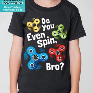 New Fidget Spinner Shirt Do You Even Spin, Bro Funny Youth Kids Shirt and Toddler Shirt Sizes image 2