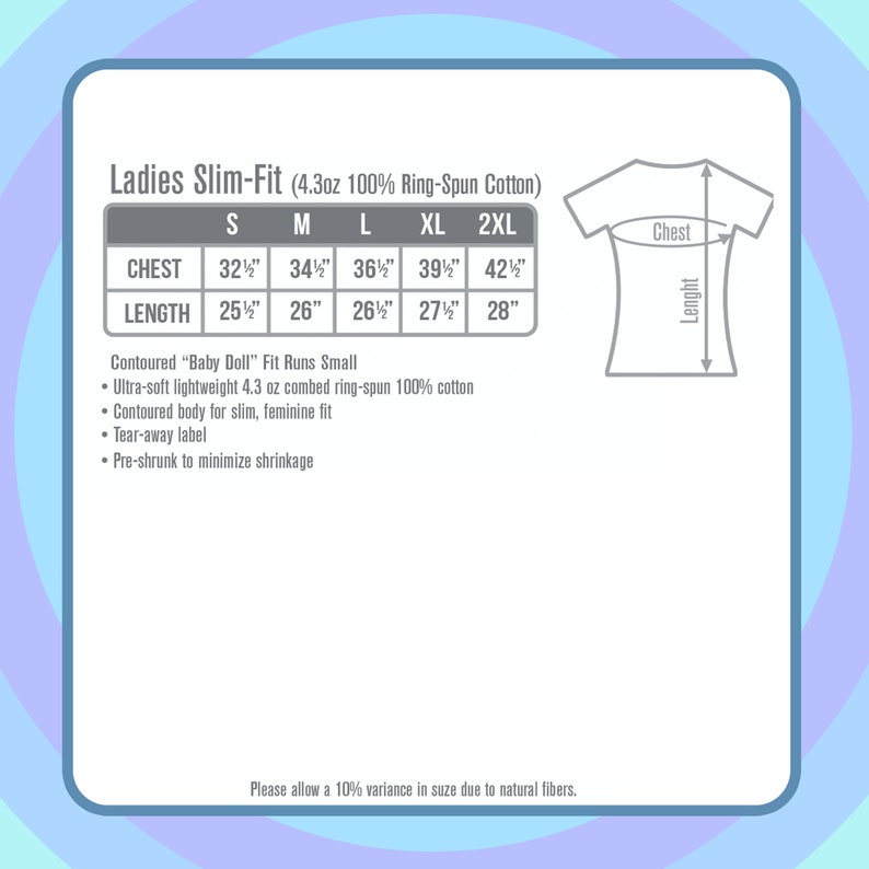 May include: Size chart for a women's slim-fit t-shirt made of 4.3 oz 100% ring-spun cotton. The chart shows chest and length measurements in inches for sizes S, M, L, XL, and 2XL. The text "Contoured "Baby Doll" Fit Runs Small" is also included.