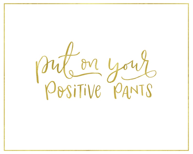 Put on Your Positive Pants // Brush Script Quote // Print & | Etsy