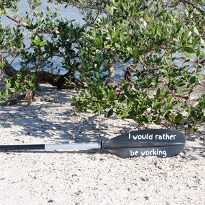 I Would Rather Be Working  Oar Decal- Kayak- Canoe- SUP-
