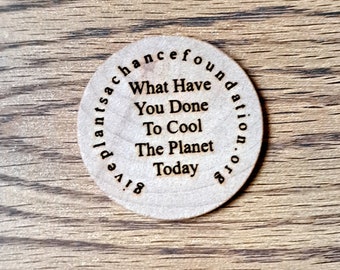 What Have You Done To Cool The Planet Today Wooden Token