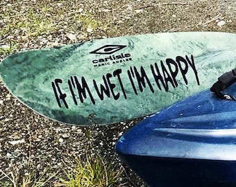 If I'm Wet I'm Happy- Vinyl decal - kayak paddle decal-SUP paddle sticker-canoe paddle decal-laptop sticker-car window decal-nautical gift