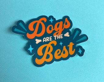 Dogs Are The Best Sticker | Dog Person Sticker | Dog Mom Decal | Dog Lover Gifts | Dog Accessories