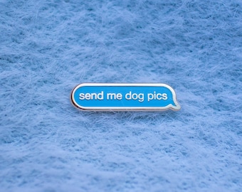 Send Me Dog Pics Pin | Funny Enamel Pins | Dog Accessories | Dog Owner Gift Ideas | Dog Lovers | Dog Enamel Pin