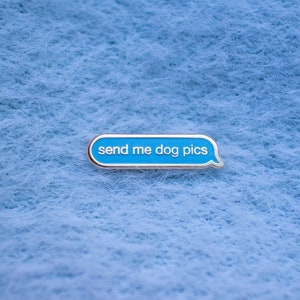 Send Me Dog Pics Pin | Funny Enamel Pins | Dog Accessories | Dog Owner Gift Ideas | Dog Lovers | Dog Enamel Pin