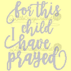 May include: A yellow and gray crochet pattern with the text "For this child I have prayed".