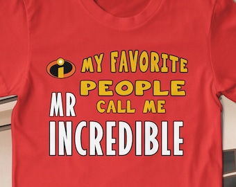 My Favorite People Call Me Mr Incredible Tee Shirt The Incredibles Fathers Day Gift T-Shirt Dad Daddy Father