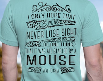 I Hope That We Never Lose Sight Of One Thing That It Was All Started By A Mouse Tee Shirt Walt Disney Quote T-Shirt