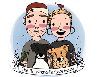 May include: A digital illustration of a family portrait with two people and two dogs. The couple is standing together with their arms around each other. The man is wearing a brown baseball cap and a gray shirt. The woman is wearing a black shirt. Both have tattoos on their arms. The dogs are sitting in front of the couple. The dog on the left is black and white, and the dog on the right is brown and white. The illustration is set against a blue watercolor background with a banner at the bottom that reads "The Armstrong-Fierberg Family".