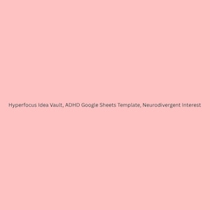 Puede incluir: Una plantilla de documento digital con un fondo rosa claro sólido y texto marrón oscuro centrado en el medio. El texto dice: Hyperfocus Idea Vault, ADHD Google Sheets Template, Neurodivergent Interest. El diseño es simple y limpio.